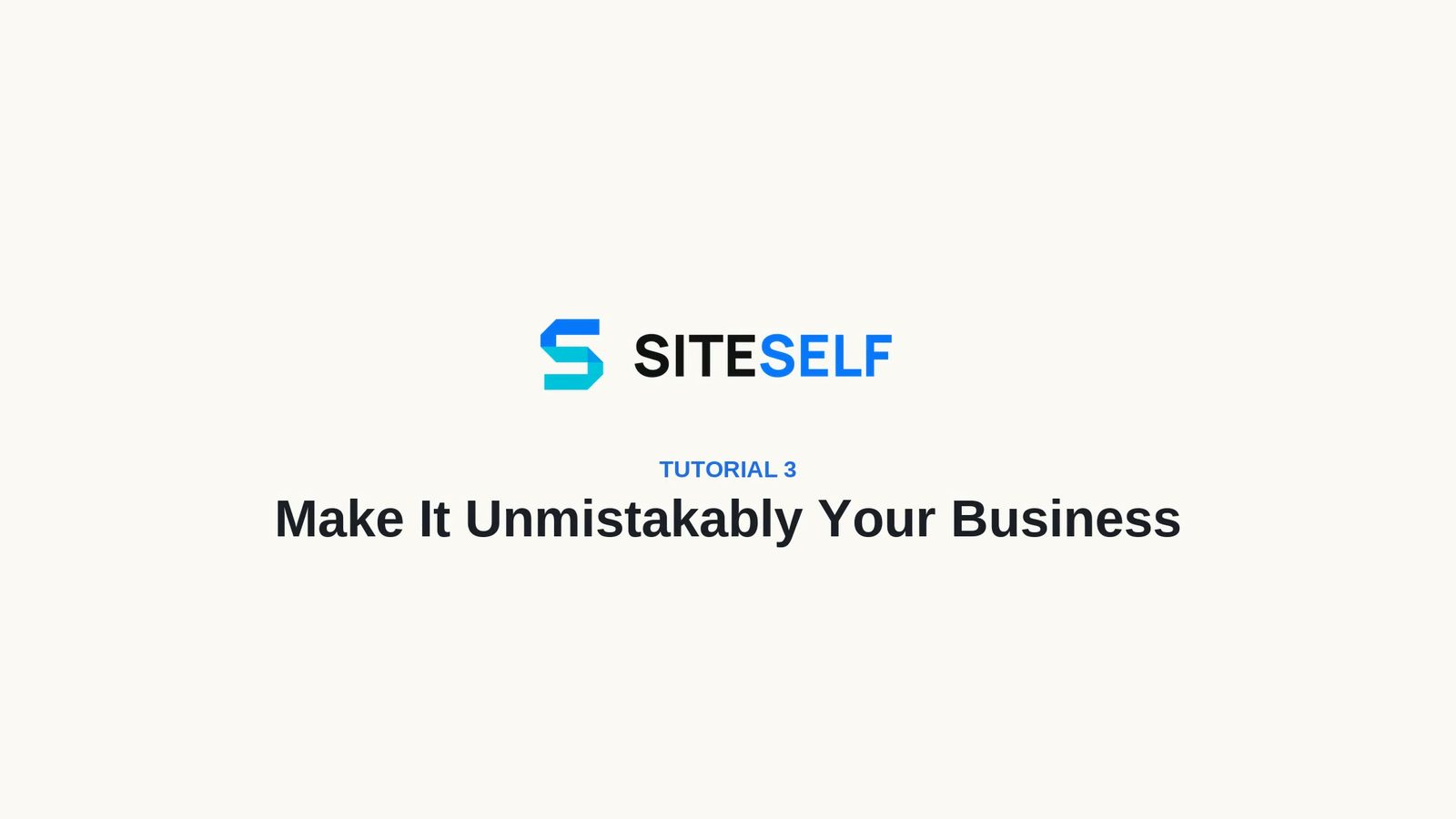 Tutorial 3: Make It Unmistakably Your Business — SITESELF branded lesson title card