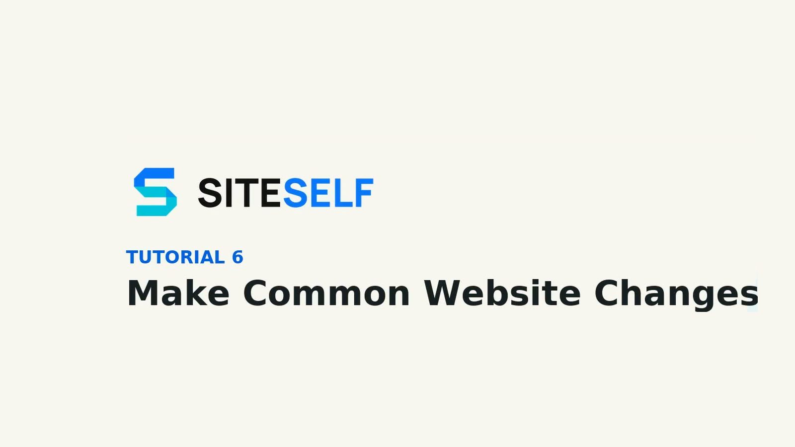 Tutorial 6: Make Common Website Changes — SITESELF branded lesson title card